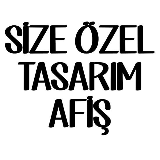 İsteğinize Özel Tasarım Afiş